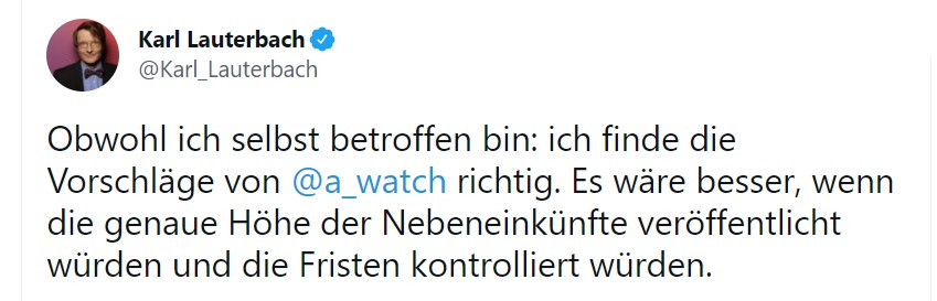 Tweet von Karl Lauterbach vom 26. Mai 2021: "Obwohl ich selbst betroffen bin: ich finde die Vorschläge von @a_watch richtig. Es wäre besser, wenn die genaue Höhe der Nebeneinkünfte veröffentlicht würden und die Fristen kontrolliert würden."