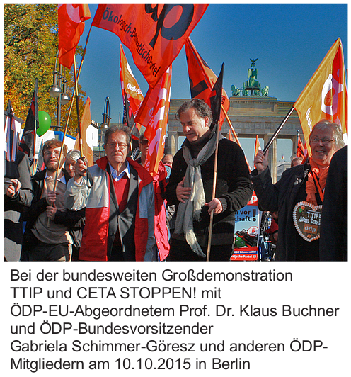 Bei der bundesweiten Großdemonstration TTIP und CETA STOPPEN! mit ÖDP-EU-Abgeordnetem Prof. Dr. Klaus Buchner und ÖDP-Bundesvorsitzender Gabriela Schimmer-Göresz und anderen ÖDP-Mitgliedern am 10.10.2015 in Berlin